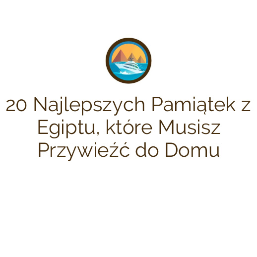20 Najlepszych Pamiątek z Egiptu, które Musisz Przywieźć do Domu