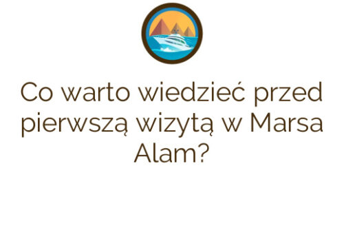 Co warto wiedzieć przed pierwszą wizytą w Marsa Alam?