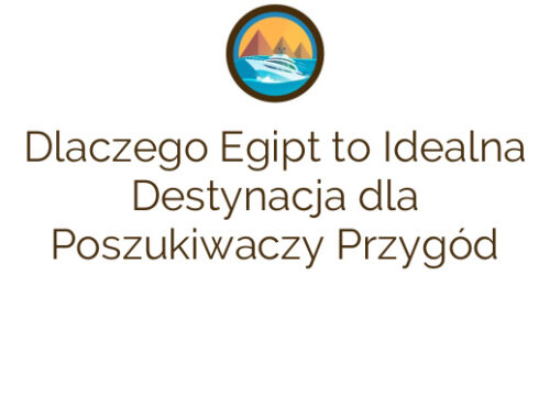 Dlaczego Egipt to Idealna Destynacja dla Poszukiwaczy Przygód