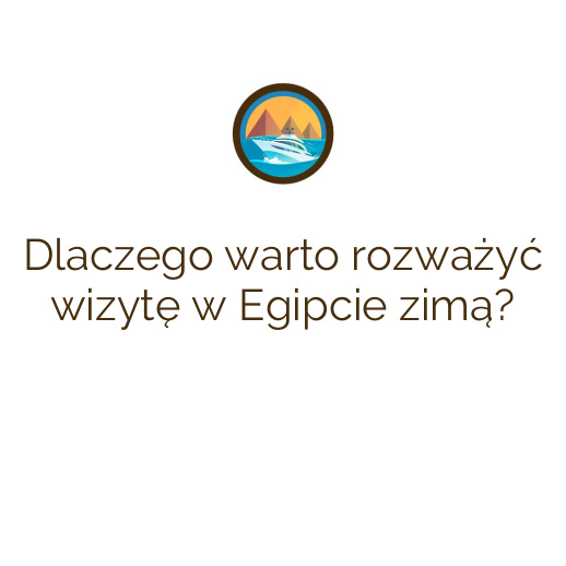 Dlaczego warto rozważyć wizytę w Egipcie zimą?