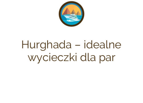 Hurghada – idealne wycieczki dla par