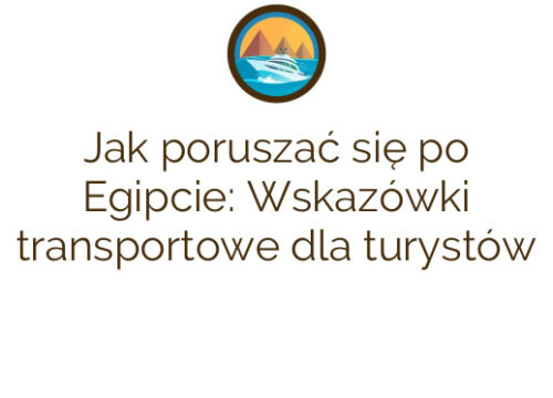 Jak poruszać się po Egipcie: Wskazówki transportowe dla turystów