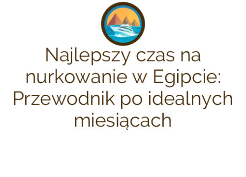 Najlepszy czas na nurkowanie w Egipcie: Przewodnik po idealnych miesiącach