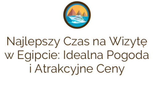 Najlepszy Czas na Wizytę w Egipcie: Idealna Pogoda i Atrakcyjne Ceny