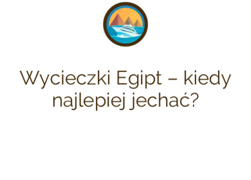 Wycieczki Egipt – kiedy najlepiej jechać?
