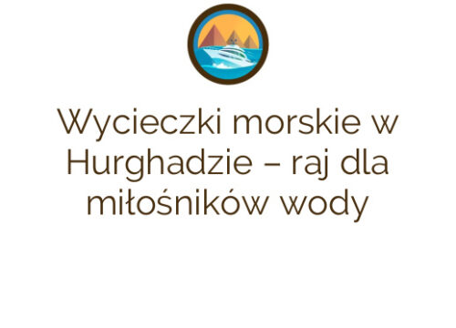 Wycieczki morskie w Hurghadzie – raj dla miłośników wody