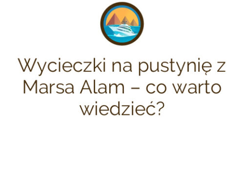 Wycieczki na pustynię z Marsa Alam – co warto wiedzieć?