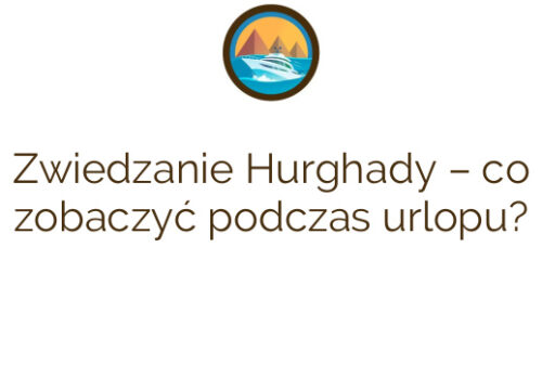 Zwiedzanie Hurghady – co zobaczyć podczas urlopu?