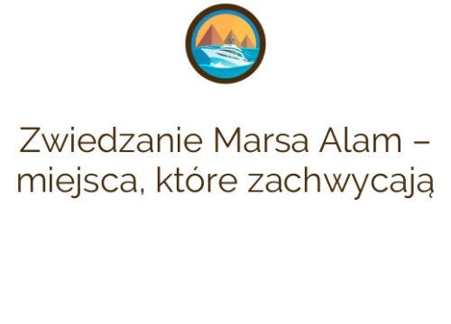 Zwiedzanie Marsa Alam – miejsca, które zachwycają