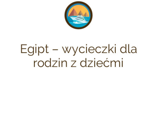 Egipt – wycieczki dla rodzin z dziećmi