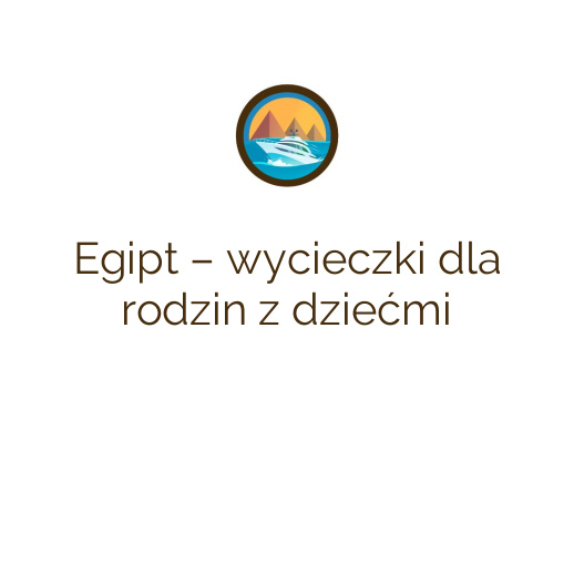 Egipt – wycieczki dla rodzin z dziećmi