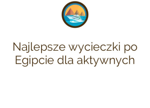 Najlepsze wycieczki po Egipcie dla aktywnych