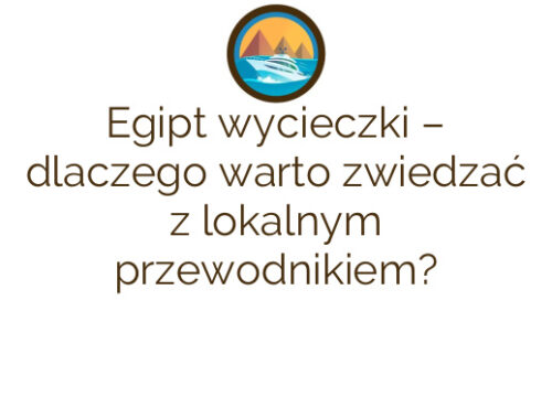 Egipt wycieczki – dlaczego warto zwiedzać z lokalnym przewodnikiem?