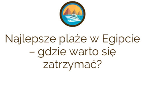 Najlepsze plaże w Egipcie – gdzie warto się zatrzymać?