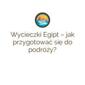 Wycieczki Egipt – jak przygotować się do podróży?