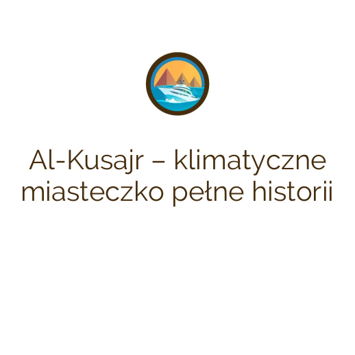 Al-Kusajr – klimatyczne miasteczko pełne historii