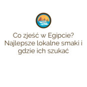 Co zjeść w Egipcie? Najlepsze lokalne smaki i gdzie ich szukać