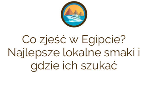Co zjeść w Egipcie? Najlepsze lokalne smaki i gdzie ich szukać