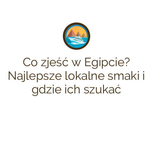 Co zjeść w Egipcie? Najlepsze lokalne smaki i gdzie ich szukać