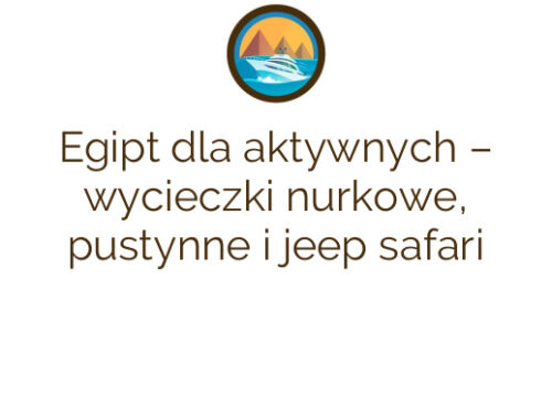Egipt dla aktywnych – wycieczki nurkowe, pustynne i jeep safari