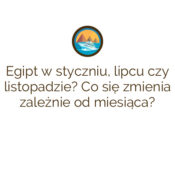 Egipt w styczniu, lipcu czy listopadzie? Co się zmienia zależnie od miesiąca?