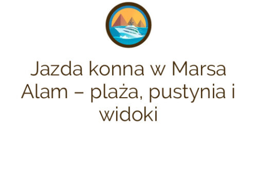 Jazda konna w Marsa Alam – plaża, pustynia i widoki