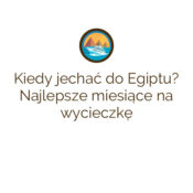 Kiedy jechać do Egiptu? Najlepsze miesiące na wycieczkę