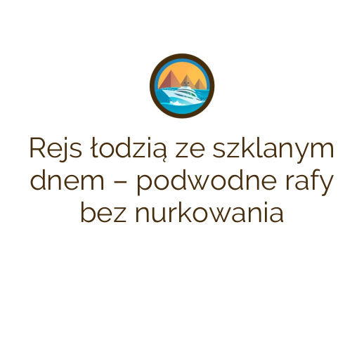 Rejs łodzią ze szklanym dnem – podwodne rafy bez nurkowania