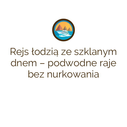 Rejs łodzią ze szklanym dnem – podwodne raje bez nurkowania
