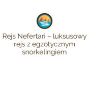 Rejs Nefertari – luksusowy rejs z egzotycznym snorkelingiem