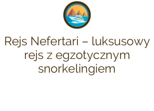 Rejs Nefertari – luksusowy rejs z egzotycznym snorkelingiem